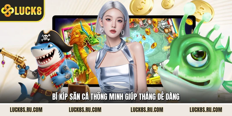 Bí kíp săn cá thông minh giúp thắng dễ dàng