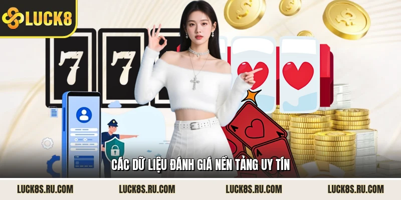 Các dữ liệu đánh giá nền tảng uy tín 