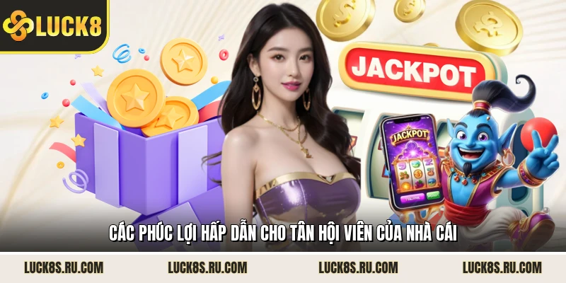 Các phúc lợi hấp dẫn cho tân hội viên của nhà cái 