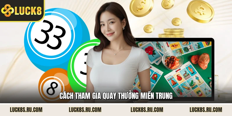 Cách tham gia quay thưởng miền Trung