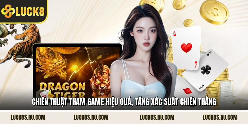 Chiến thuật tham game hiệu quả, tăng xác suất chiến thắng 