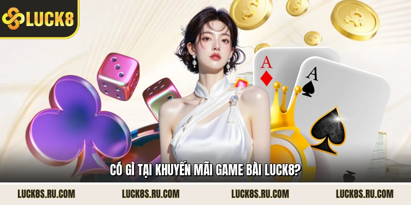 Có gì tại khuyến mãi game bài LUCK8?