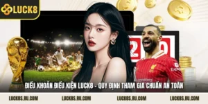 Điều Khoản Điều Kiện LUCK8 - Quy Định Tham Gia Chuẩn An Toàn 