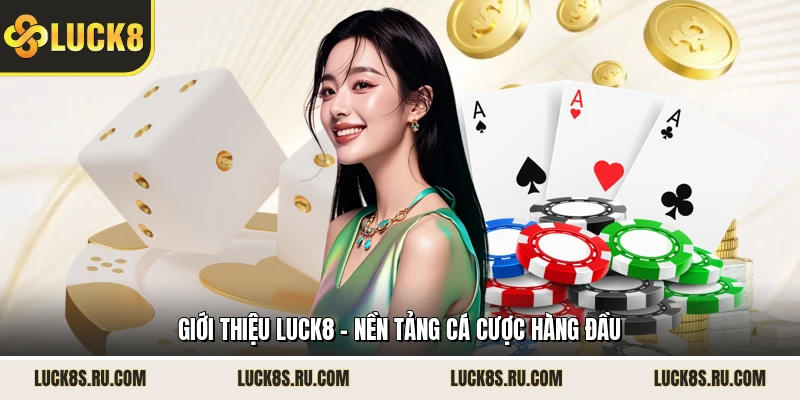 Giới thiệu LUCK8 - nền tảng cá cược hàng đầu