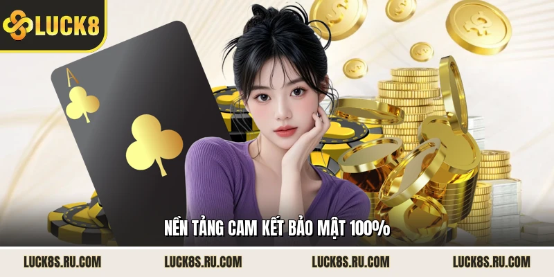 Nền tảng cam kết bảo mật 100%