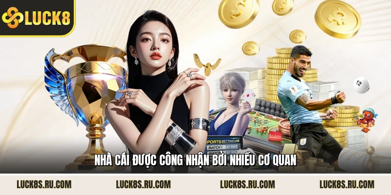 Nhà cái được công nhận bởi nhiều cơ quan