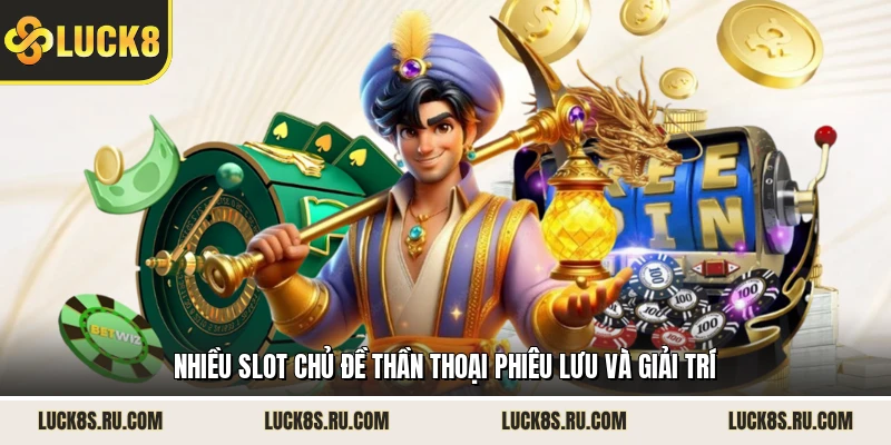 Nhiều slot chủ đề thần thoại phiêu lưu và giải trí