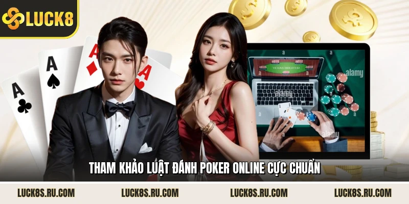 Tham khảo luật đánh Poker online cực chuẩn