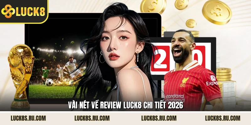 Vài nét về review LUCK8 chi tiết 2026